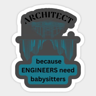 architect because engineers need babysitters Sticker